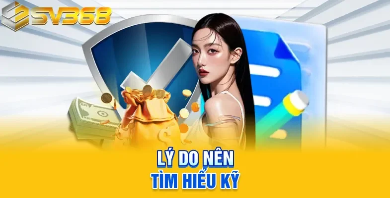 Lý do nên tìm hiểu kỹ